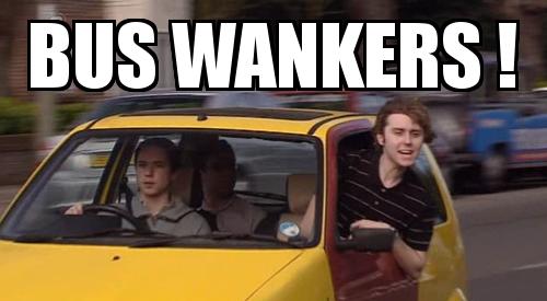 Inbetweeners Drive by Banter with the caption BUS WANKERS ! 