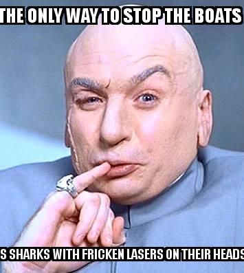 DR EVIL with the caption THE ONLY WAY TO STOP THE BOATS  IS SHARKS WITH FRICKEN LASERS ON THEIR HEADS