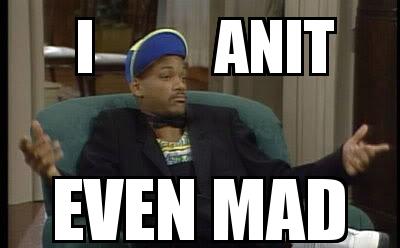 Fresh Prince with the caption       I          ANIT      EVEN MAD