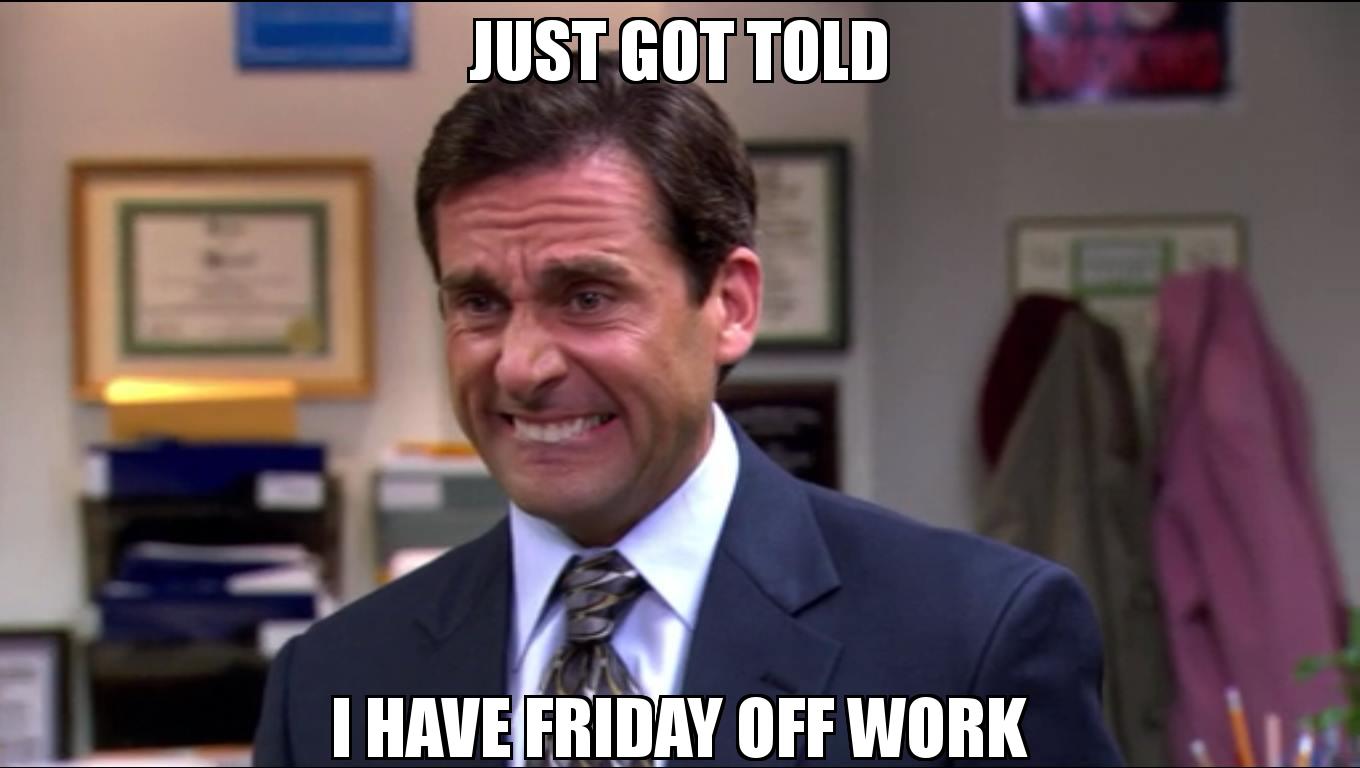 Steve Carell with the caption just got told i have friday off work