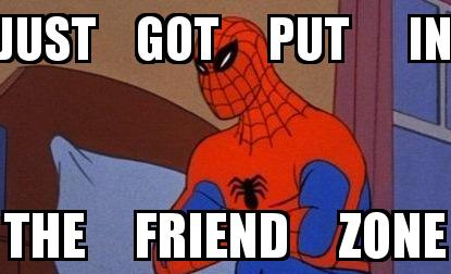 Angry Spiderman with the caption JUST    GOT     PUT      IN THE     FRIEND     ZONE