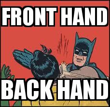 Batman Backhand with the caption FRONT HAND BACK HAND
