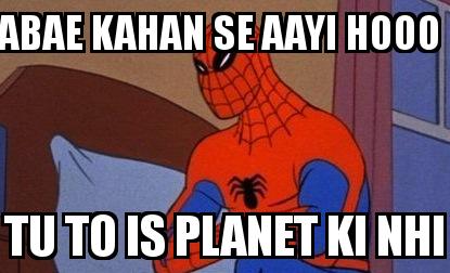 Angry Spiderman with the caption abae kahan se aayi hooo  tu to is planet ki nhi