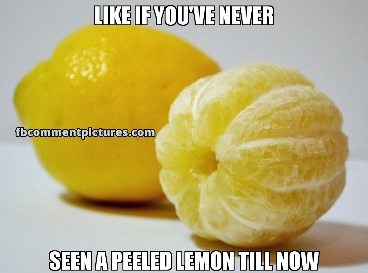 Peeled Lemon with the caption Like If you've never seen a peeled lemon till now