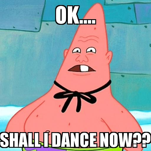Spongebob Patrick Star Confused with the caption ok.... shall i dance now??