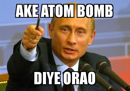 PUTIN with the caption ake atom bomb diye orao