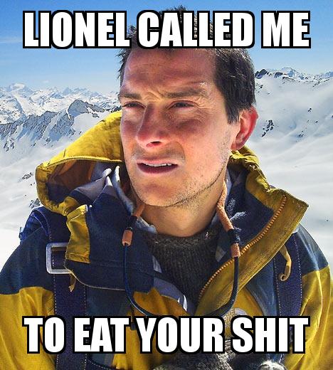 BEAR GRYLLS with the caption Lionel called me to eat your shit