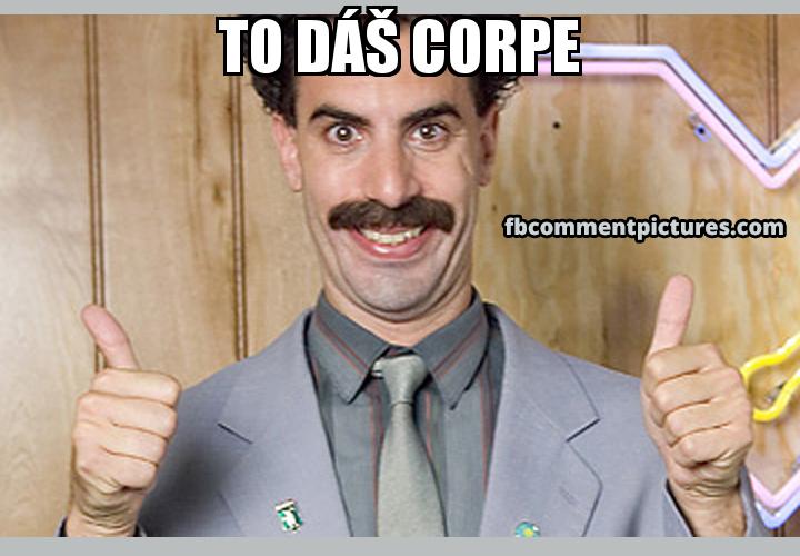 Borat Thumbs Up with the caption To dáš Corpe 